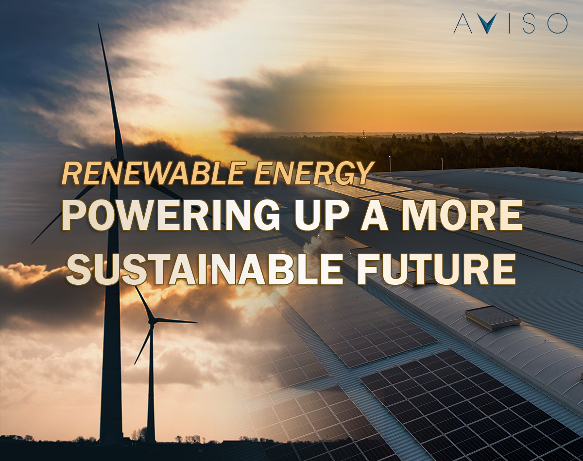 RENEWABLE ENERGY: POWERING UP A MORE SUSTAINABLE FUTURE | AVISO