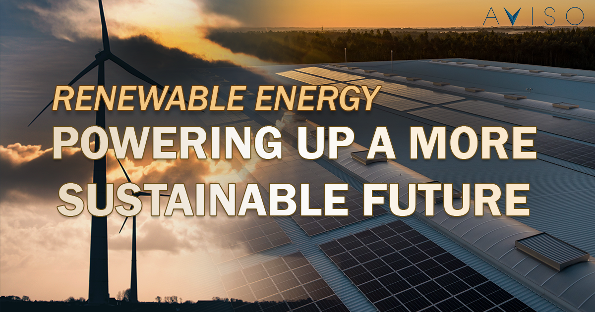 RENEWABLE ENERGY: POWERING UP A MORE SUSTAINABLE FUTURE | AVISO
